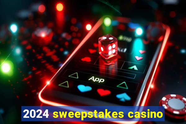 2024 sweepstakes casino