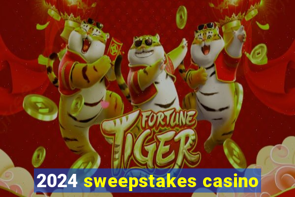 2024 sweepstakes casino