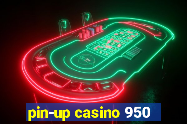 pin-up casino 950