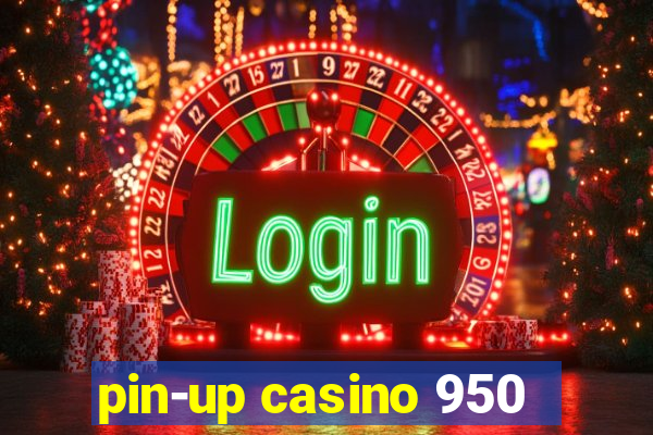 pin-up casino 950