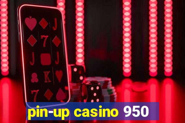 pin-up casino 950