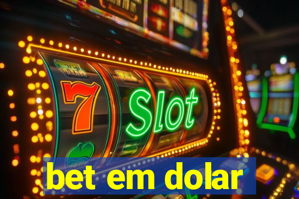 bet em dolar