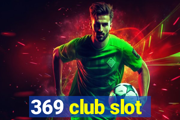 369 club slot