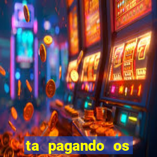 ta pagando os melhores slots