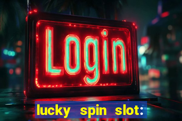 lucky spin slot: ca?a níqueis