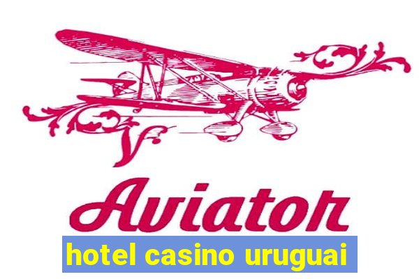 hotel casino uruguai