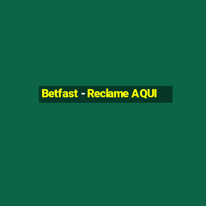 Betfast - Reclame AQUI