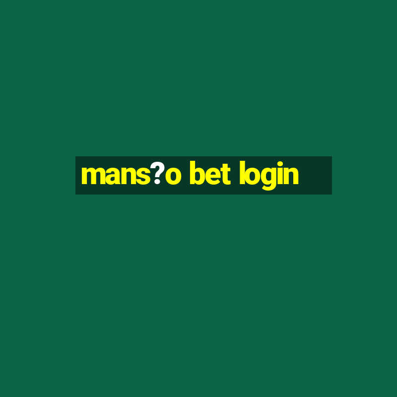 mans?o bet login