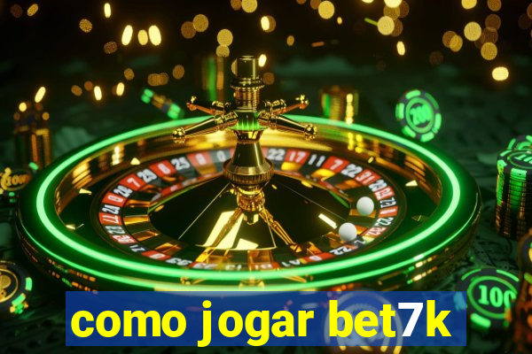 como jogar bet7k