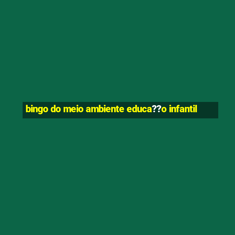 bingo do meio ambiente educa??o infantil