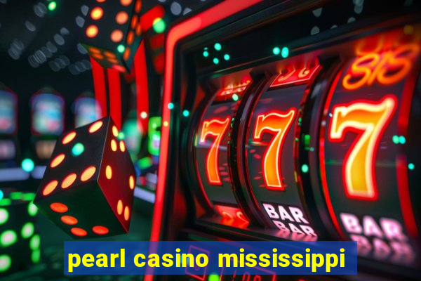 pearl casino mississippi