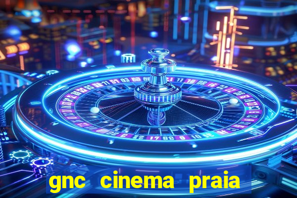 gnc cinema praia de belas