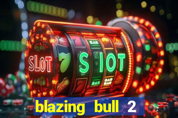 blazing bull 2 mini-max slot free play