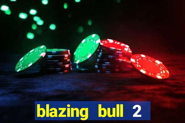 blazing bull 2 mini-max slot free play