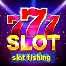 slot fishing