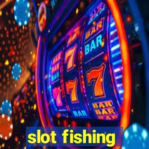 slot fishing