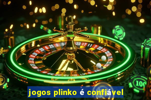 jogos plinko é confiável