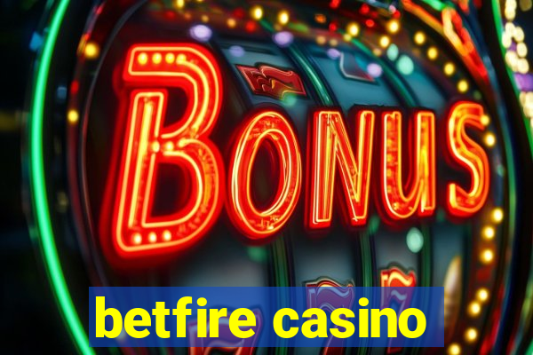 betfire casino