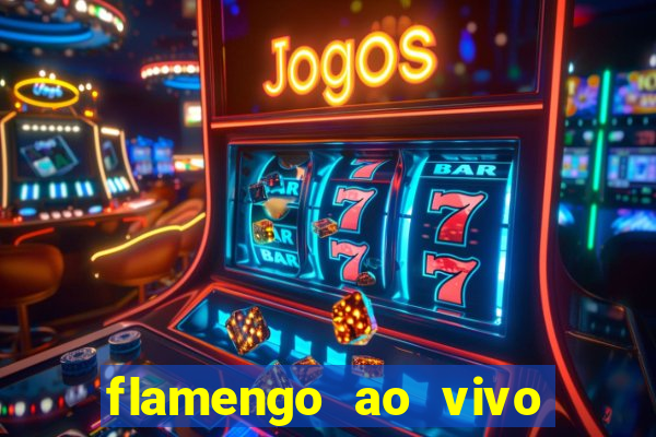 flamengo ao vivo multi canais