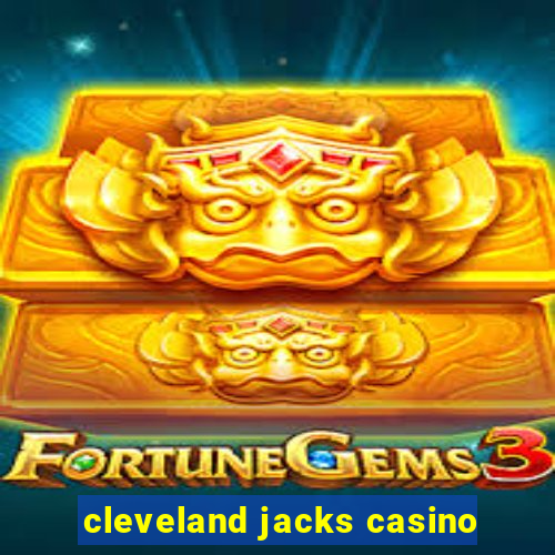 cleveland jacks casino