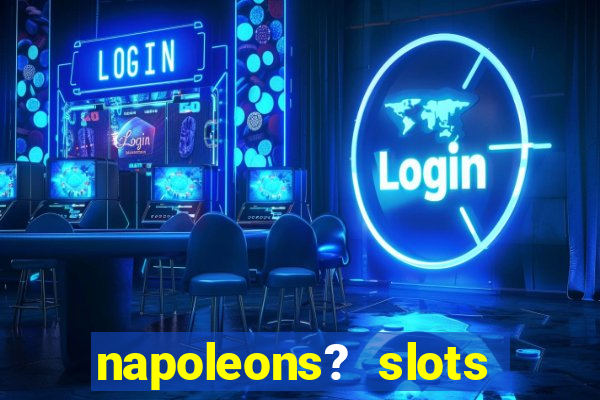 napoleons? slots casino vegas