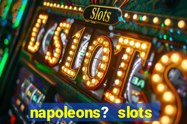 napoleons? slots casino vegas