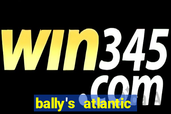 bally's atlantic city hotel & casino