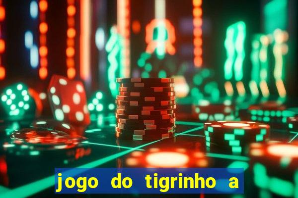 jogo do tigrinho a partir de r$ 5