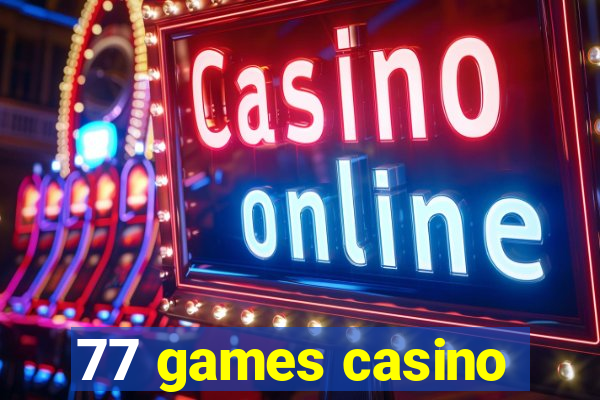 77 games casino