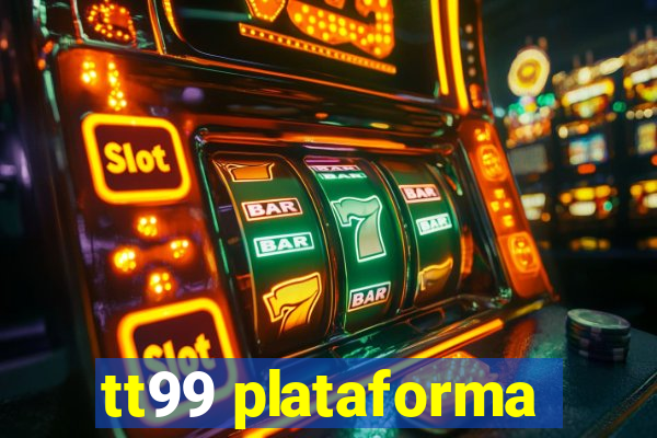 tt99 plataforma