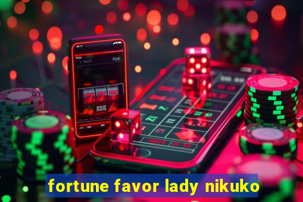 fortune favor lady nikuko