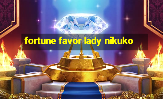 fortune favor lady nikuko