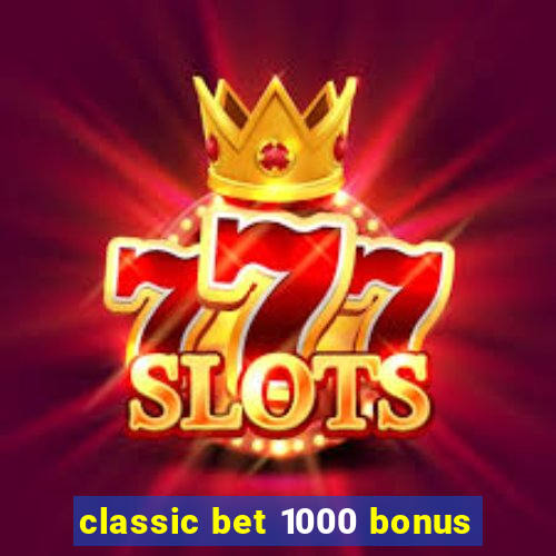 classic bet 1000 bonus