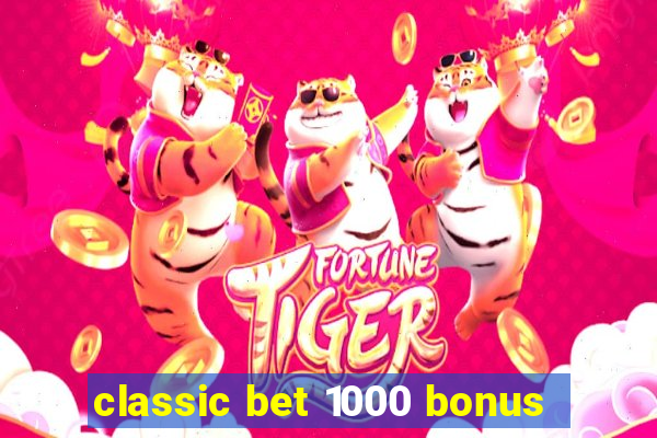 classic bet 1000 bonus