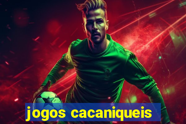 jogos cacaniqueis