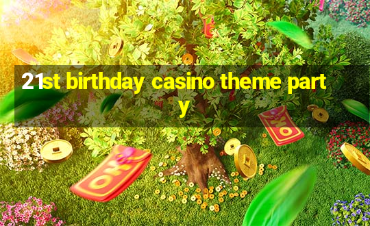 21st birthday casino theme party