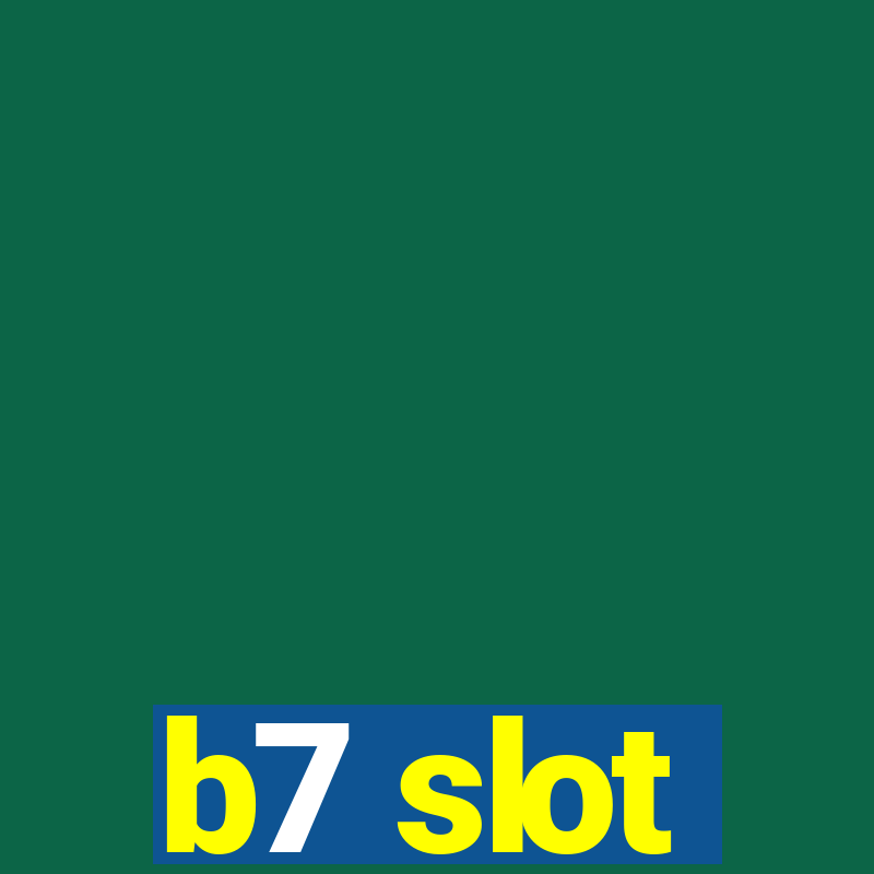 b7 slot