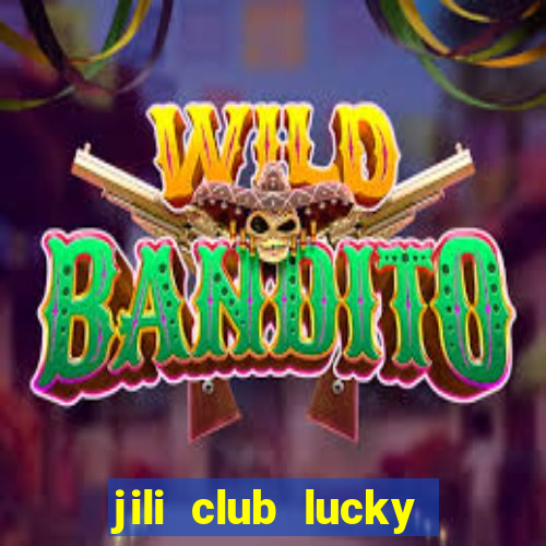 jili club lucky casino slots