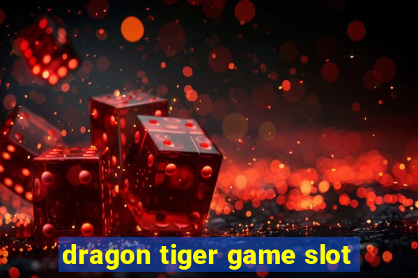 dragon tiger game slot