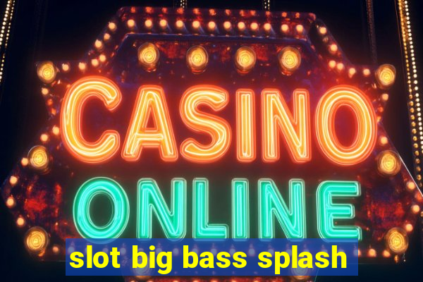 slot big bass splash