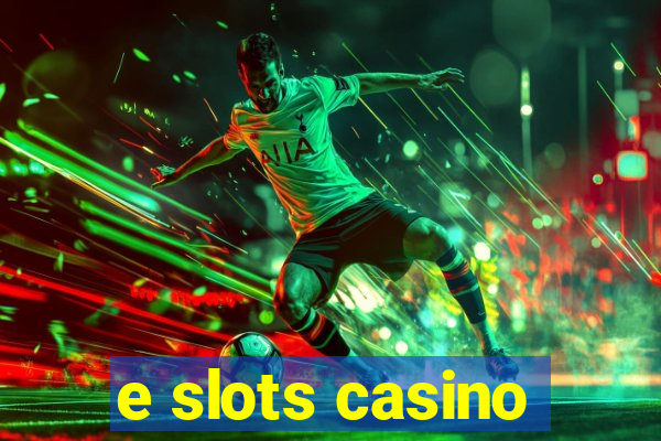 e slots casino