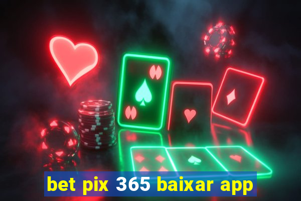 bet pix 365 baixar app