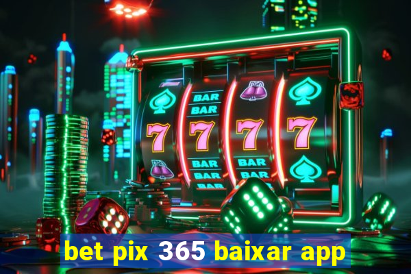 bet pix 365 baixar app