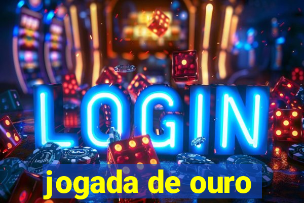 jogada de ouro