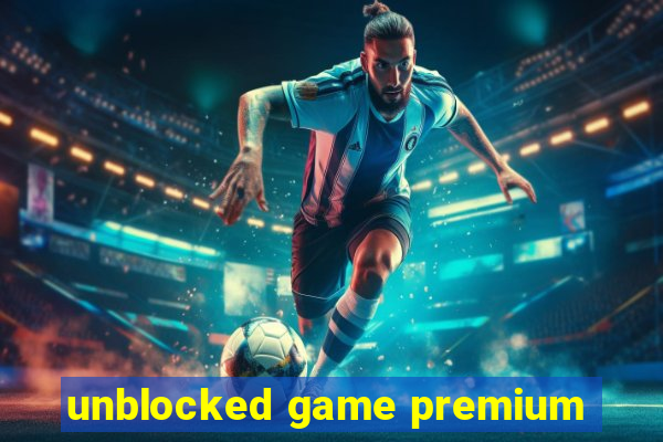 unblocked game premium