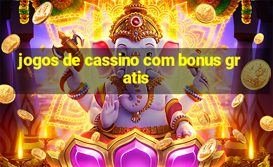 jogos de cassino com bonus gratis