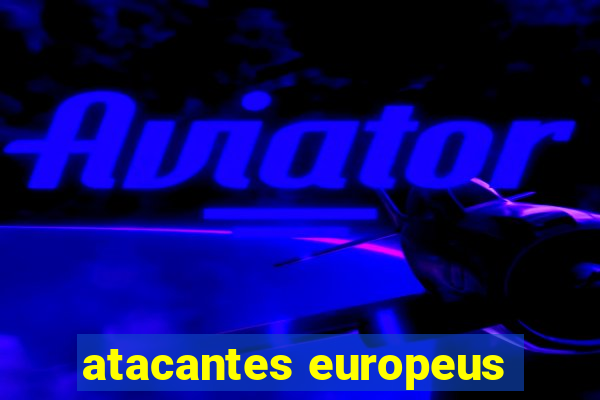 atacantes europeus