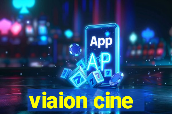 viaion cine