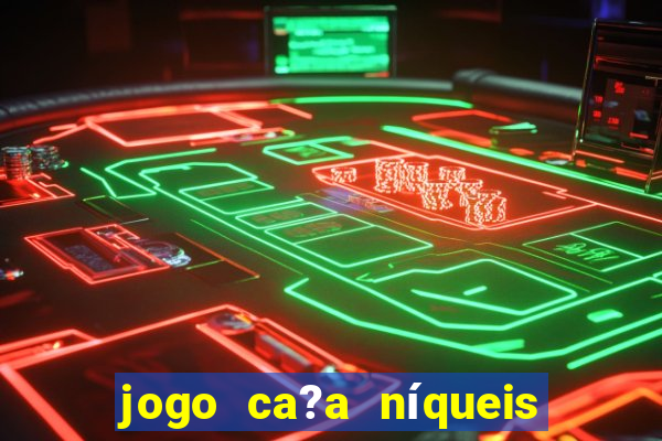 jogo ca?a níqueis que paga dinheiro real