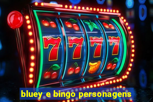 bluey e bingo personagens